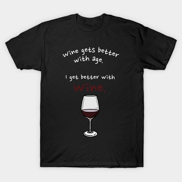 I Get Better With Wine T-Shirt by maxdax